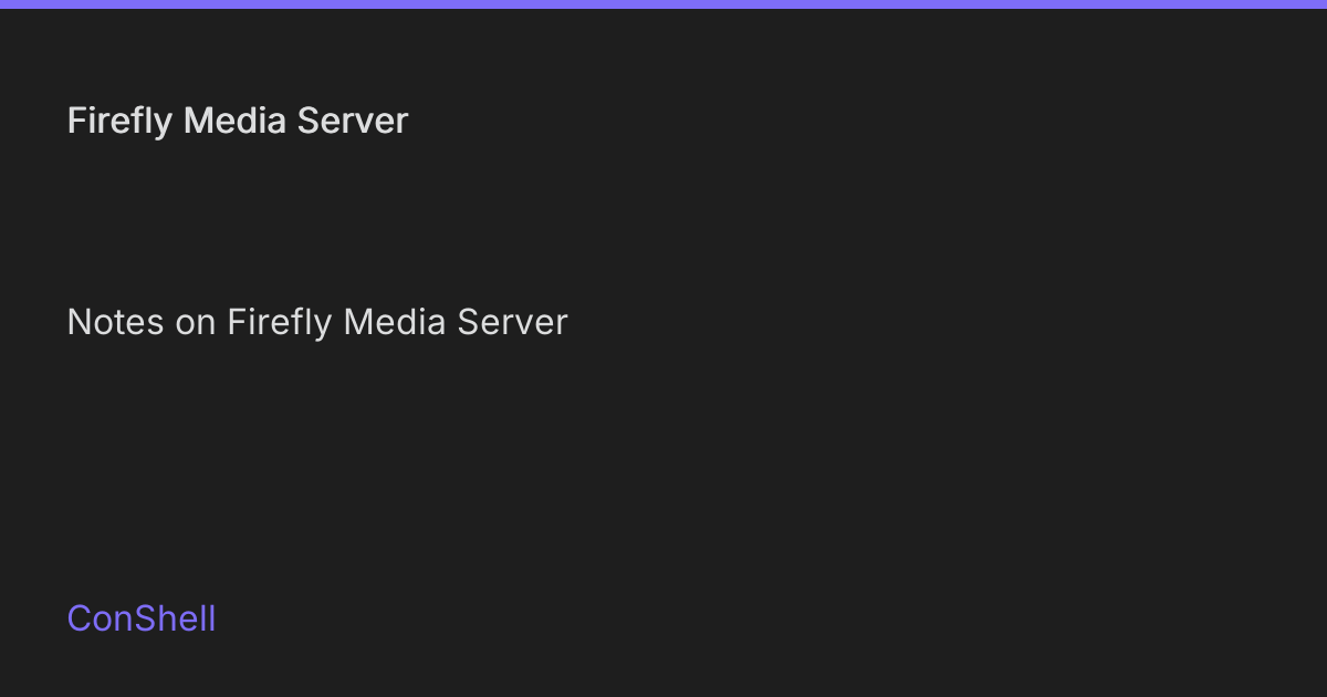 Firefly Media Server • ConShell